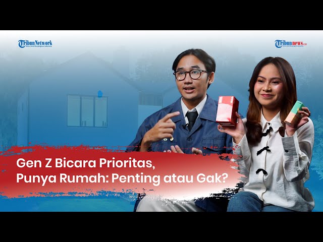 Gen Z Bicara Prioritas, Punya Rumah: Penting atau Gak?