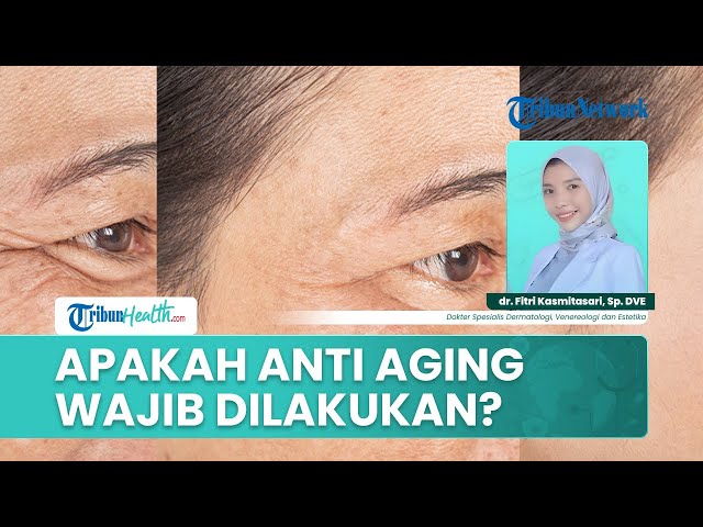 Pentingnya Perawatan Anti Aging untuk Mencegah Tanda Penuaan dan Menjaga Kulit Tetap Sehat